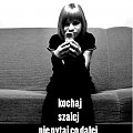 kochaj szalej nie pytaj co dalej?